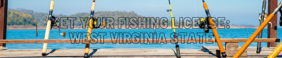 Get Your Fishing License - West Virginia state